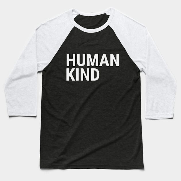 HUMAN - KIND Baseball T-Shirt by disabled af